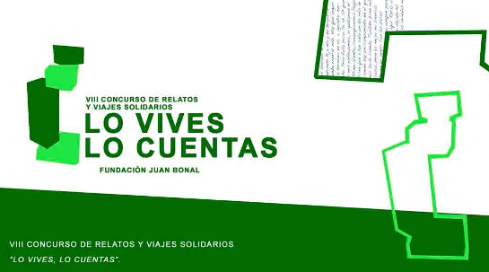 14/11/2016 Fundación Juan Bonal convoca el VIII Concurso de Relatos y Viajes Solidarios “Lo vives, lo cuentas” 2017.